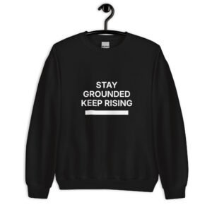 stay grounded keep rising sweatshirt