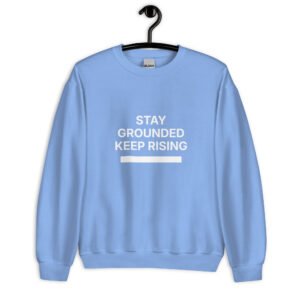 stay grounded keep rising sweatshirt