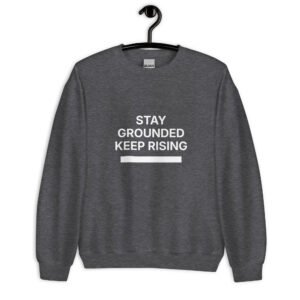 stay grounded keep rising sweatshirt
