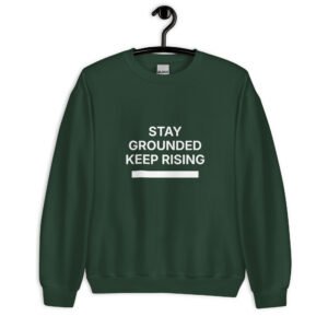 stay grounded keep rising sweatshirt