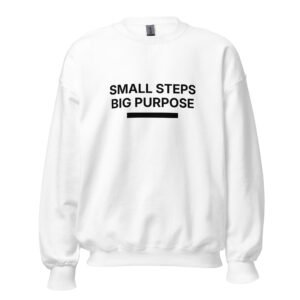 small steps big purpose sweatshirt