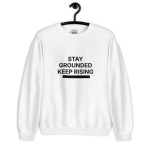 stay grounded keep rising sweatshirt