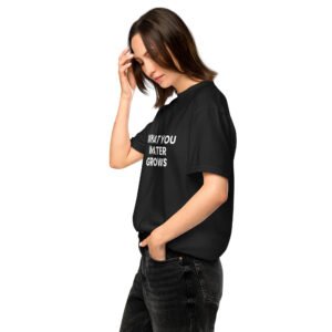 what you water grows tshirt