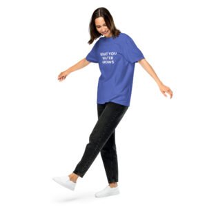 what you water grows tshirt