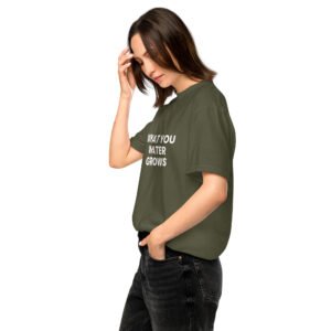what you water grows tshirt