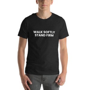 walk softly stand firm tshirt