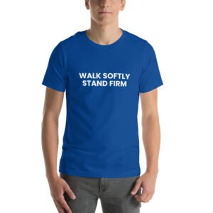 walk softly stand firm tshirt
