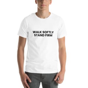 walk softly stand firm tshirt